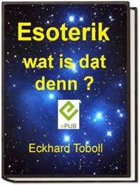 "Esoterik wat is dat denn?" - Eckhard Toboll - E-Book