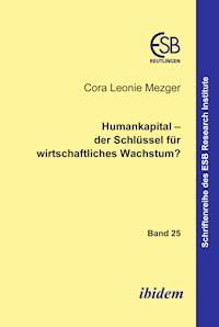 Humankapital – der Schlüssel für wirtschaftliches Wachstum? - Cora L Mezger - E-Book