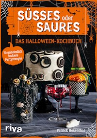 Süßes oder Saures – Das Halloween-Kochbuch - Patrick Rosenthal - E-Book