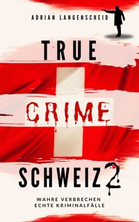 True Crime Schweiz 2 - Adrian Langenscheid - E-Book
