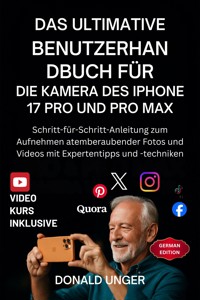 Das ultimative Benutzerhandbuch für die Kamera des iPhone 17 Pro und Pro Max - Donald Unger - E-Book