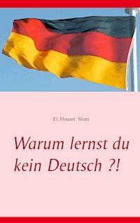 Warum lernst du kein Deutsch ?! - EL Houari Slimi - E-Book