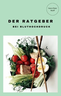 Der Ratgeber bei Bluthochdruck - Hans-Peter Wolff - E-Book