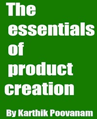 The essentials of  product creation - karthik poovanam - E-Book