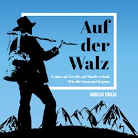 Auf der Walz - 3 Jahre als Geselle auf Wanderschaft - Andreas Köhler - Hörbuch