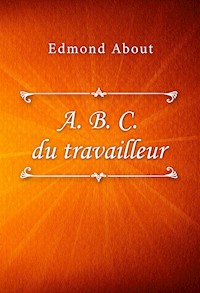 A. B. C. du travailleur - Edmond About - E-Book