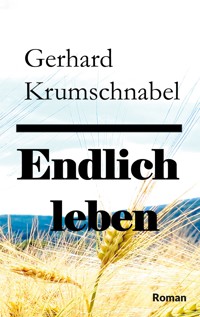 Endlich leben - Gerhard Krumschnabel - E-Book
