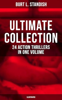 Burt L. Standish - Ultimate Collection: 24 Action Thrillers in One Volume (Illustrated) - Burt L. Standish - E-Book