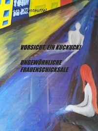 Vorsicht,ein Kuckuck! Ungewöhnliche Frauenschicksale - Elli Manteuffel - E-Book
