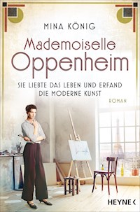 Mademoiselle Oppenheim – Sie liebte das Leben und erfand die moderne Kunst - Mina König - E-Book