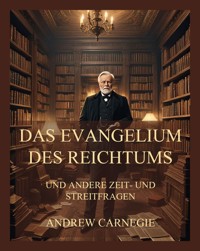 Das Evangelium des Reichtums - Andrew Carnegie - E-Book