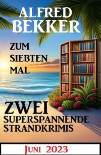 Zum siebten Mal 2 superspannende Strandkrimis Juni 2023 - Alfred Bekker - E-Book
