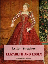 Elizabeth and Essex - Lytton Strachey - E-Book