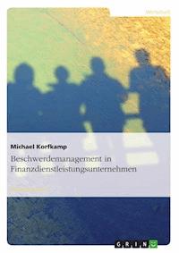 Beschwerdemanagement in Finanzdienstleistungsunternehmen - Michael Korfkamp - E-Book
