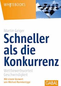 Schneller als die Konkurrenz - Martin Geiger - E-Book