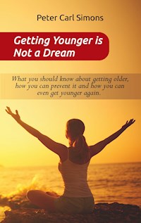 Getting Younger is Not a Dream - Peter Carl Simons - E-Book