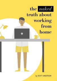 The naked truth about working from home - Scott Anderson - E-Book