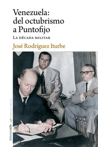 Venezuela: del octubrismo a Puntofijo - José Rodríguez Iturbe - E-Book