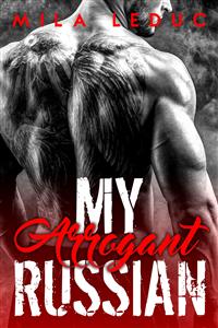 My Arrogant RUSSIAN - Mila Leduc - E-Book