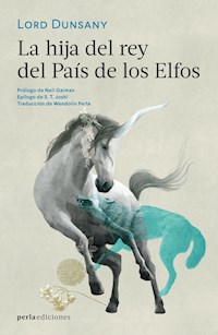 La hija del rey del País de los Elfos - Lord Dunsany - E-Book