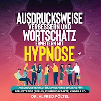 Ausdrucksweise verbessern und Wortschatz erweitern mit Hypnose - Dr. Alfred Pöltel - Hörbuch