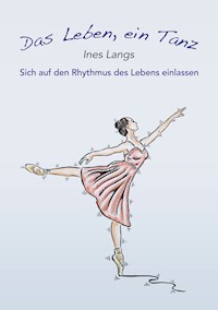 Das Leben, ein Tanz - Ines Langs - E-Book