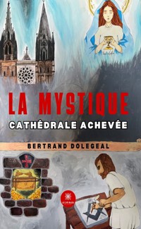 La mystique cathédrale achevée - Bertrand Dolegeal - E-Book