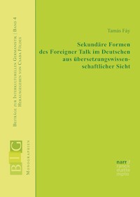 Sekundäre Formen des Foreigner Talk im Deutschen aus übersetzungswissenschaftlicher Sicht - Tamás Fáy - E-Book