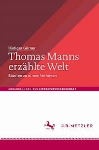 Thomas Manns erzählte Welt - Rüdiger Görner - E-Book