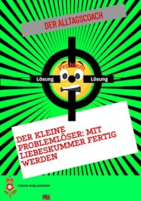 Der kleine Problemlöser: Mit Liebeskummer fertig werden - Der Alltagscoach - E-Book