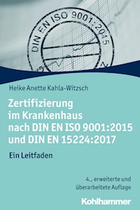Zertifizierung im Krankenhaus nach DIN EN ISO 9001:2015 und DIN EN 15224:2017 - Heike Anette Kahla-Witzsch - E-Book