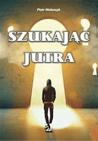 Szukając jutra - Piotr Wołoszyk - E-Book