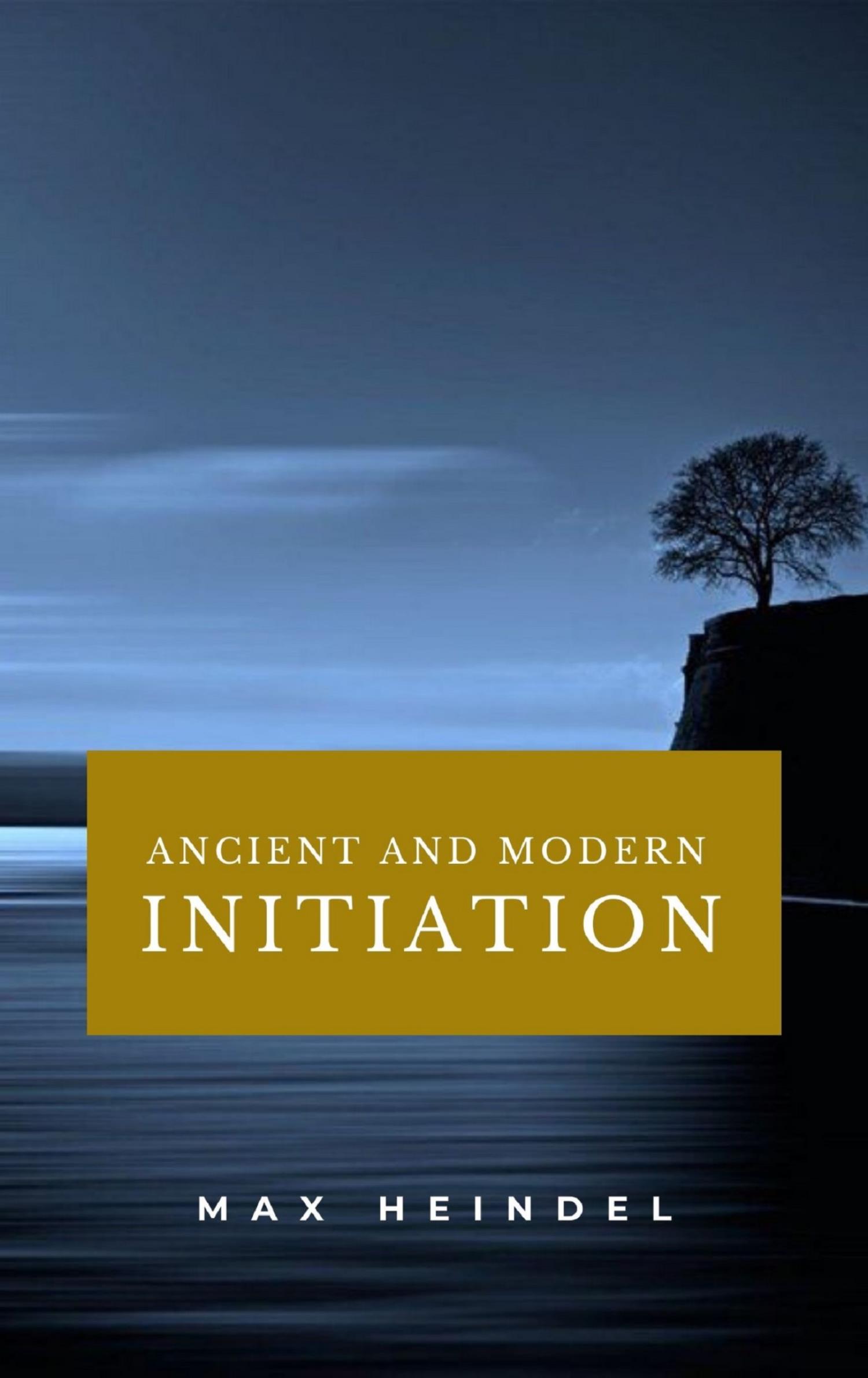 Ancient and Modern Initiation - Max Heindel - E-Book
