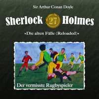 Sherlock Holmes, Die alten Fälle (Reloaded), Fall 27: Der vermisste Rugbyspieler - Arthur Conan Doyle - Hörbuch