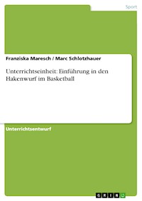 Unterrichtseinheit: Einführung in den Hakenwurf im Basketball - Franziska  Maresch - E-Book