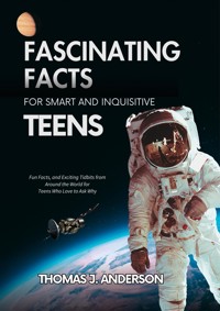 Fascinating Facts for Smart and Inquisitive Teens - Thomas J. Anderson - E-Book