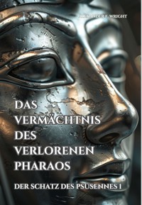 Das Vermächtnis des verlorenen Pharaos - Alexander F. Wright - E-Book