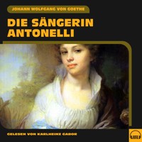 Die Sängerin Antonelli - Johann Wolfgang von Goethe - Hörbuch