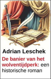 De banier van het wolventijdperk: een historische roman - Adrian Leschek - kostenlos E-Book