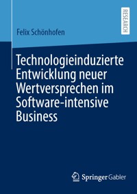 Technologieinduzierte Entwicklung neuer Wertversprechen im Software-intensive Business - Felix Schönhofen - E-Book