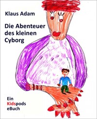 Die Abenteuer des kleinen Cyborg - Klaus Adam - E-Book