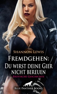 Fremdgehen: Du wirst deine Gier nicht bereuen | Erotische Geschichte - Shannon Lewis - E-Book