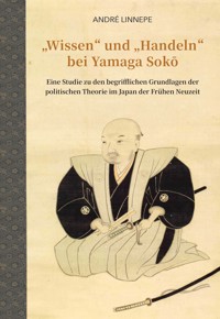 "Wissen" und "Handeln" bei Yamaga Sokō - André Linnepe - E-Book