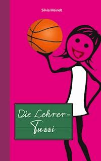 Die Lehrer-Tussi - Silvia Meinelt - E-Book