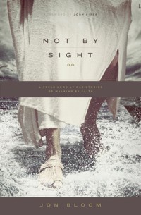 Not by Sight - Jon Bloom - E-Book