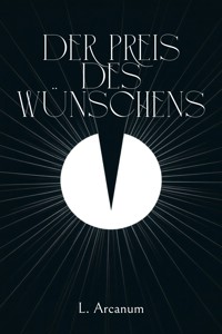 Der Preis des Wünschens - L. Arcanum - E-Book