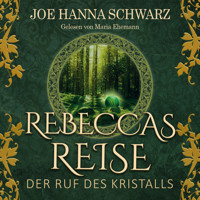 Der Ruf des Kristalls - Rebeccas Reise, Band 1 (ungekürzt) - Joe Hanna Schwarz - Hörbuch