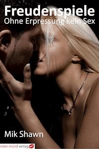 Freudenspiele - Ohne Erpressung kein Sex - Mik Shawn - E-Book