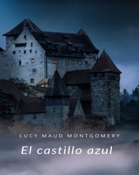 El castillo azul  (traducido) - Lucy Maud Montgomery - E-Book
