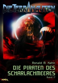 DIE TERRANAUTEN, Band 17: DIE PIRATEN DES SCHARLACHMEERES - Ronald M. Hahn - E-Book